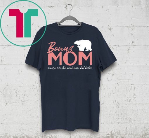 Bonus Mom Kinda Like The Real Mom But Better T-Shirt Meaningful Gift For Stepmom