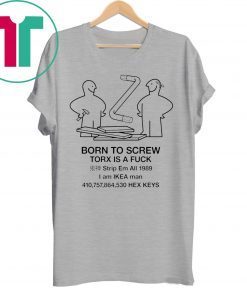 Born to screw torx is a fuck strip em all 1989 Tee Shirt