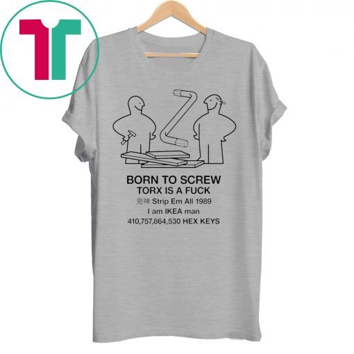 Born to screw torx is a fuck strip em all 1989 Tee Shirt