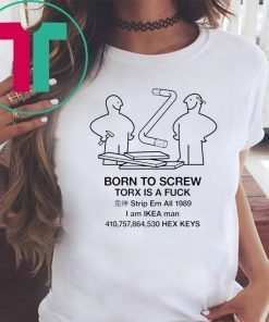 Born to screw torx is a fuck strip em all 1989 Tee Shirt