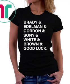 Brady And Edelman And Gordon And Sony And White And Brown Good Luck 2019 Shirt