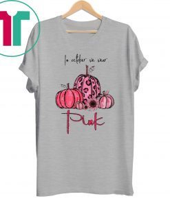 Breast Cancer In october we wear pink Shirt Limited Edition