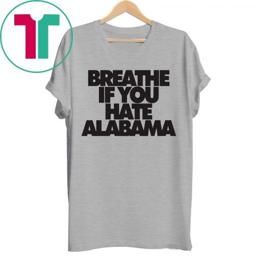 Breathe if you hate Alabama Shirt