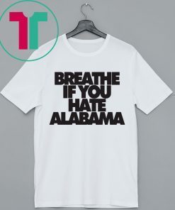 Breathe if you hate Alabama Shirt