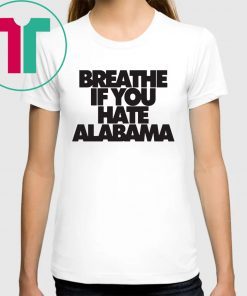 Breathe if you hate Alabama Shirt