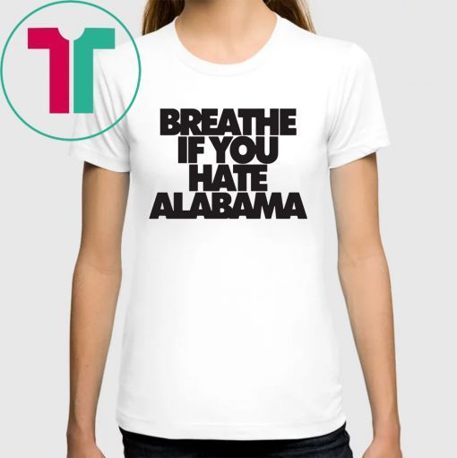 Breathe if you hate Alabama Shirt