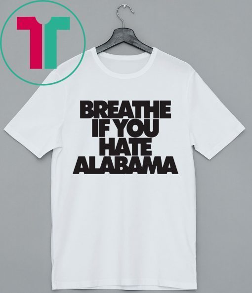 Breathe if you hate Alabama Shirt