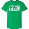CATCHING BABIES UNLIKE AGHOLOR SHIRT