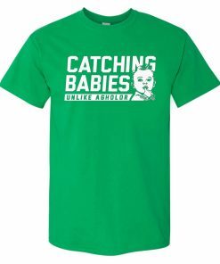 CATCHING BABIES UNLIKE AGHOLOR SHIRT