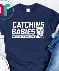 CATCHING BABIES UNLIKE AGHOLOR SHIRT