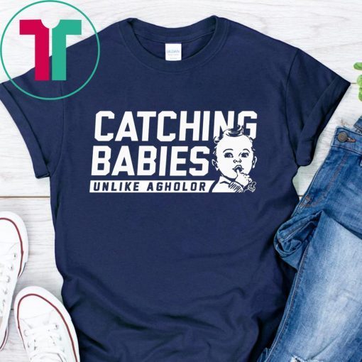 CATCHING BABIES UNLIKE AGHOLOR SHIRT