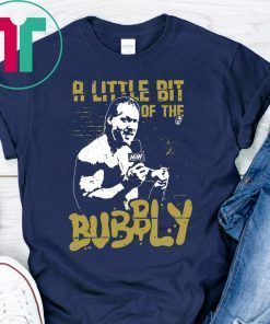 a little bit of the bubbly shirt