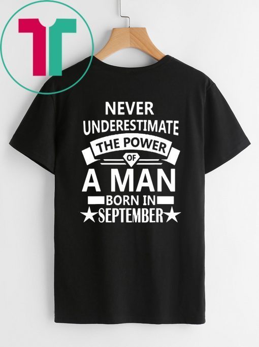 Buy Never underestimate A man born in September Birthday Gift T-Shirt