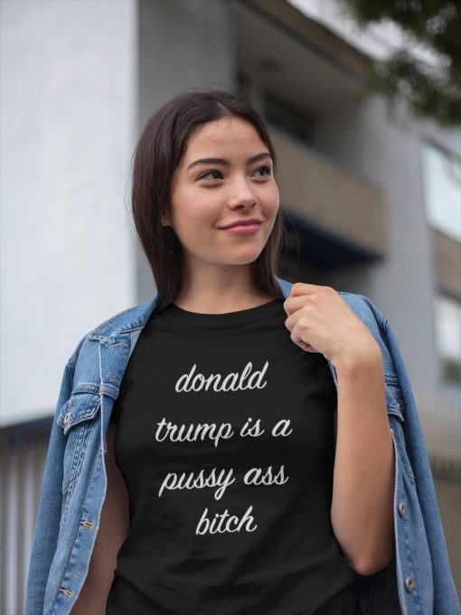 Donald Trump Is A Pussy Ass Bitch T-Shirt Funny Anti-Trump Shirt Chrissy Teigen Meme DSA AOC Ocasio-Cortez Elizabeth Warren Mens Womens Tee Shirt