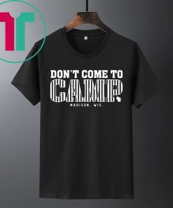 Don’t Come To Camp Shirt – Madison Football T-Shirt