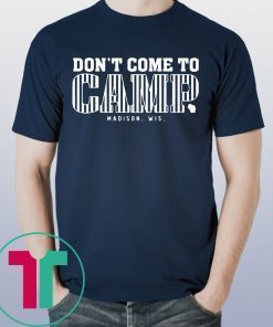 Don’t Come To Camp Shirt – Madison Football T-Shirt