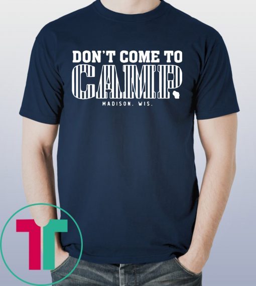 Don’t Come To Camp Shirt – Madison Football T-Shirt