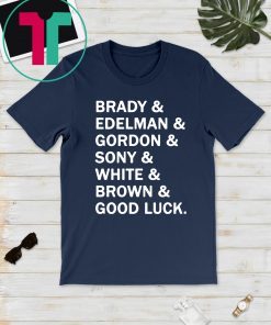 Brady and Edelman and Gordon and Sony and White and Brown Good Luck T-Shirt