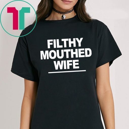 Filthy Mouthed Wife Tee Shirt