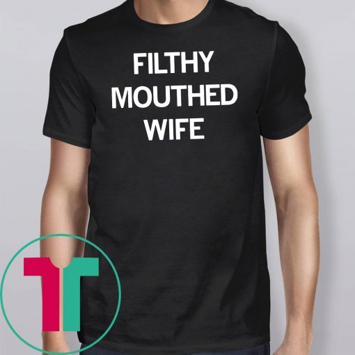 Filthy Mouthed Wife T-shirt