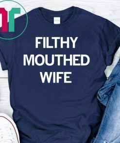 Filthy Mouthed Wife T-shirt