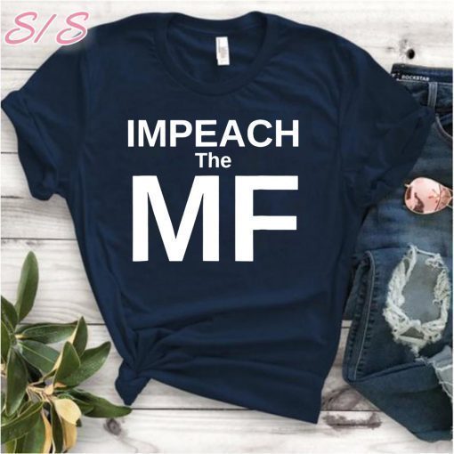 Funny Impeach the MF Mother Fucker Anti Trump Shirt