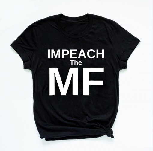 Funny Impeach the MF Mother Fucker Anti Trump Shirt