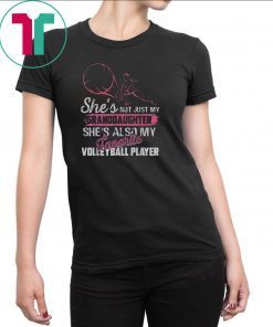 Funny She's Not Just My Granddaughter Volleyball Player Gift T-Shirt