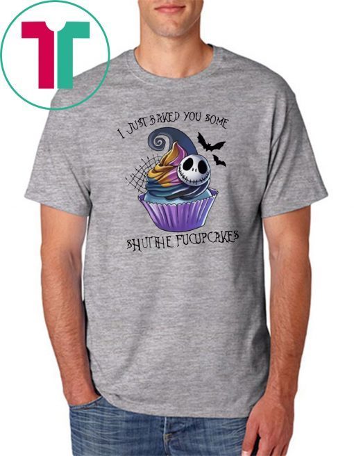 Jack Skellington I just baked you some shut the fucupcakes 2019 T-Shirt