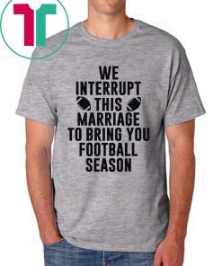 We Interrupt This Marriage For Football Season Unisex T-Shirt