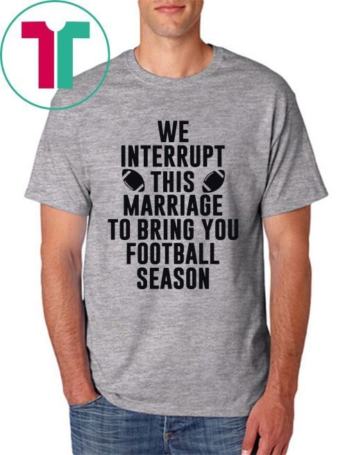 We Interrupt This Marriage For Football Season Unisex T-Shirt