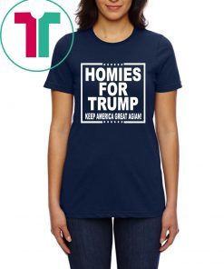 HOMIES FOR TRUMP KEEP AMERICA GREAT AGAIN SHIRT