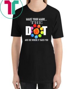 Happy The Dot Day 2019 Make Your Mark Funny Gift T-Shirt