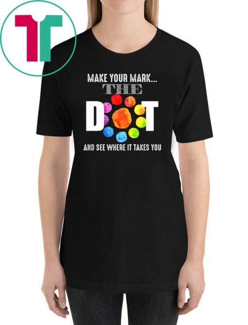 Happy The Dot Day 2019 Make Your Mark Funny Gift T-Shirt