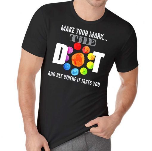 Happy The Dot Day 2019 Make Your Mark Funny Gift T-Shirt