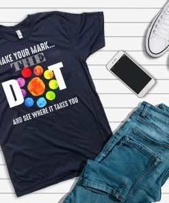 Happy The Dot Day 2019 Make Your Mark Funny Gift T-Shirt