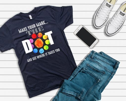 Happy The Dot Day 2019 Make Your Mark Funny Gift T-Shirt