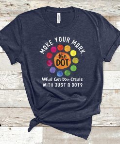 Happy The International Dot Day 2019 Tee Gift Make Your Mark T-Shirt