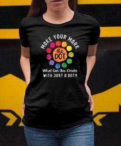 Happy The International Dot Day 2019 Tee Gift Make Your Mark T-Shirt