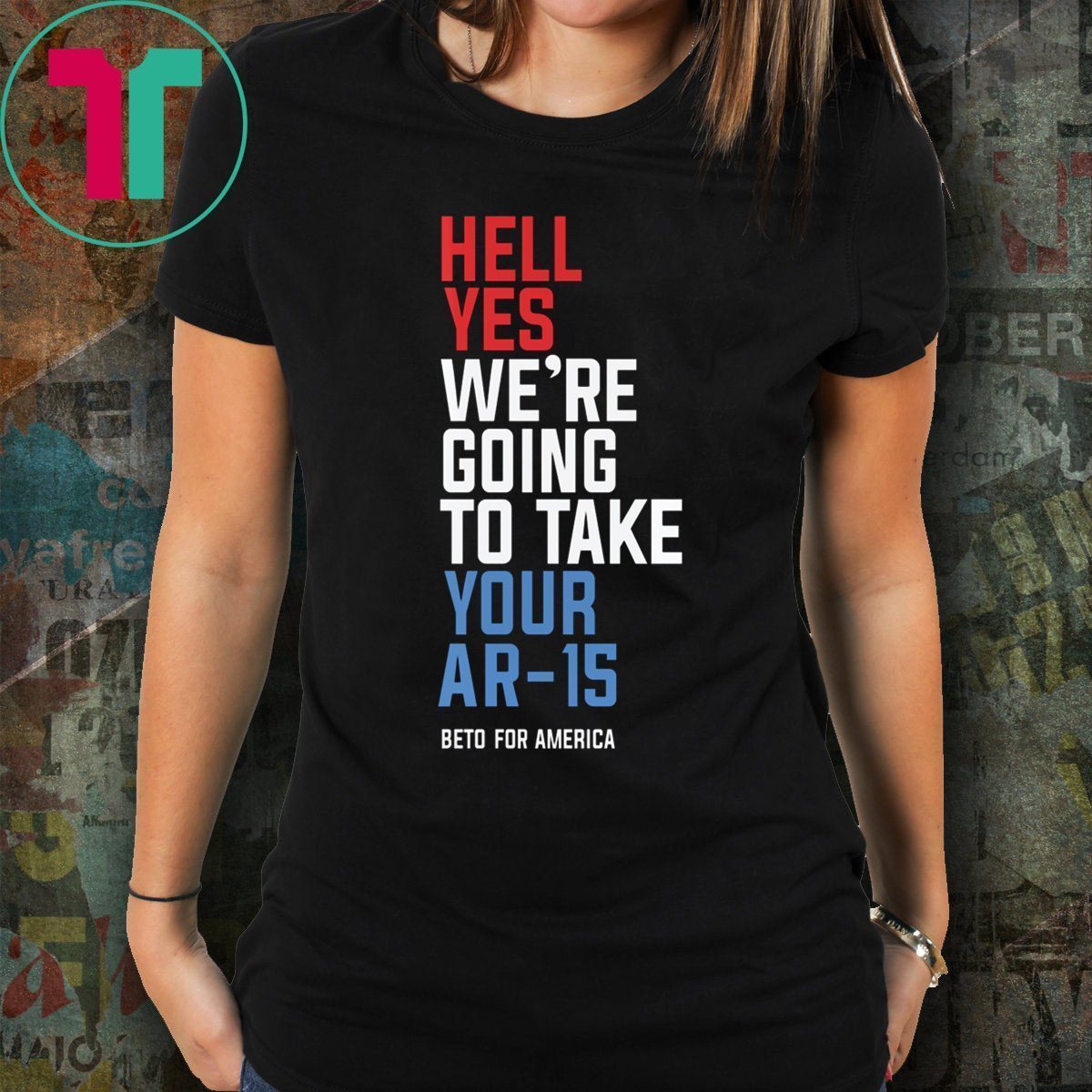 Beto Orourke Hell Yes We’re Going To Take Your Ar-15 Shirt ...