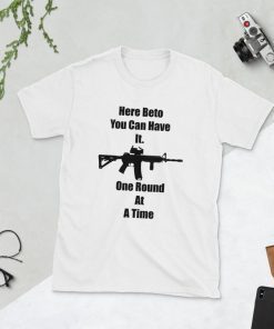 Here Beto You Can Have It. One Round At A Time Beto O'Rourke Robert Francis AR-15 2020 T-Shirt