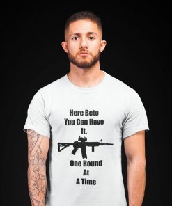 Here Beto You Can Have It. One Round At A Time Beto O'Rourke Robert Francis AR-15 2020 T-Shirt