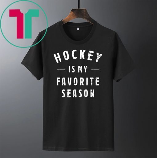 Hockey is my favorite season t-shirt