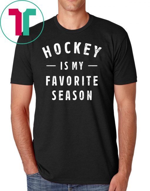 Hockey is my favorite season t-shirt