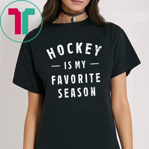 Hockey is my favorite season t-shirt