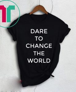 Dare To Change The World Tee Shirt Hugh Jackman Shirt