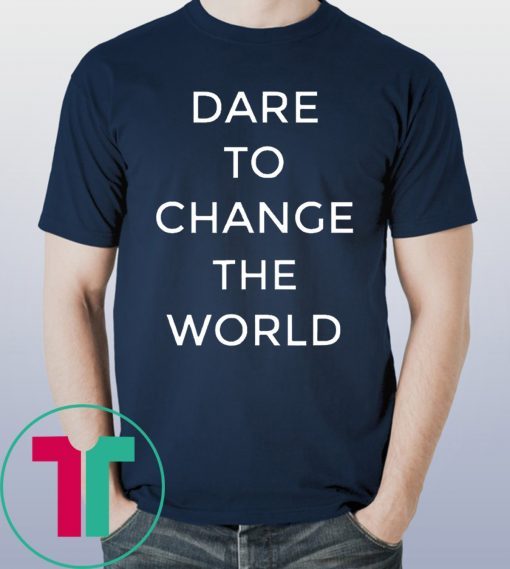 Dare To Change The World Hugh Jackman Shirt