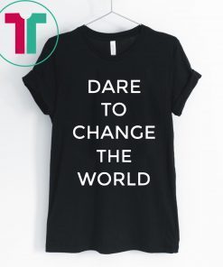 Dare To Change The World Tee Shirt Hugh Jackman Shirt