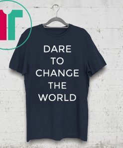 Dare To Change The World Hugh Jackman Shirt