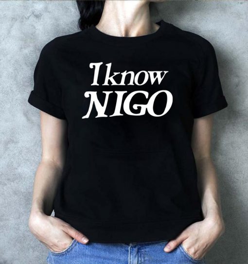 I Know Nigo T-Shirt